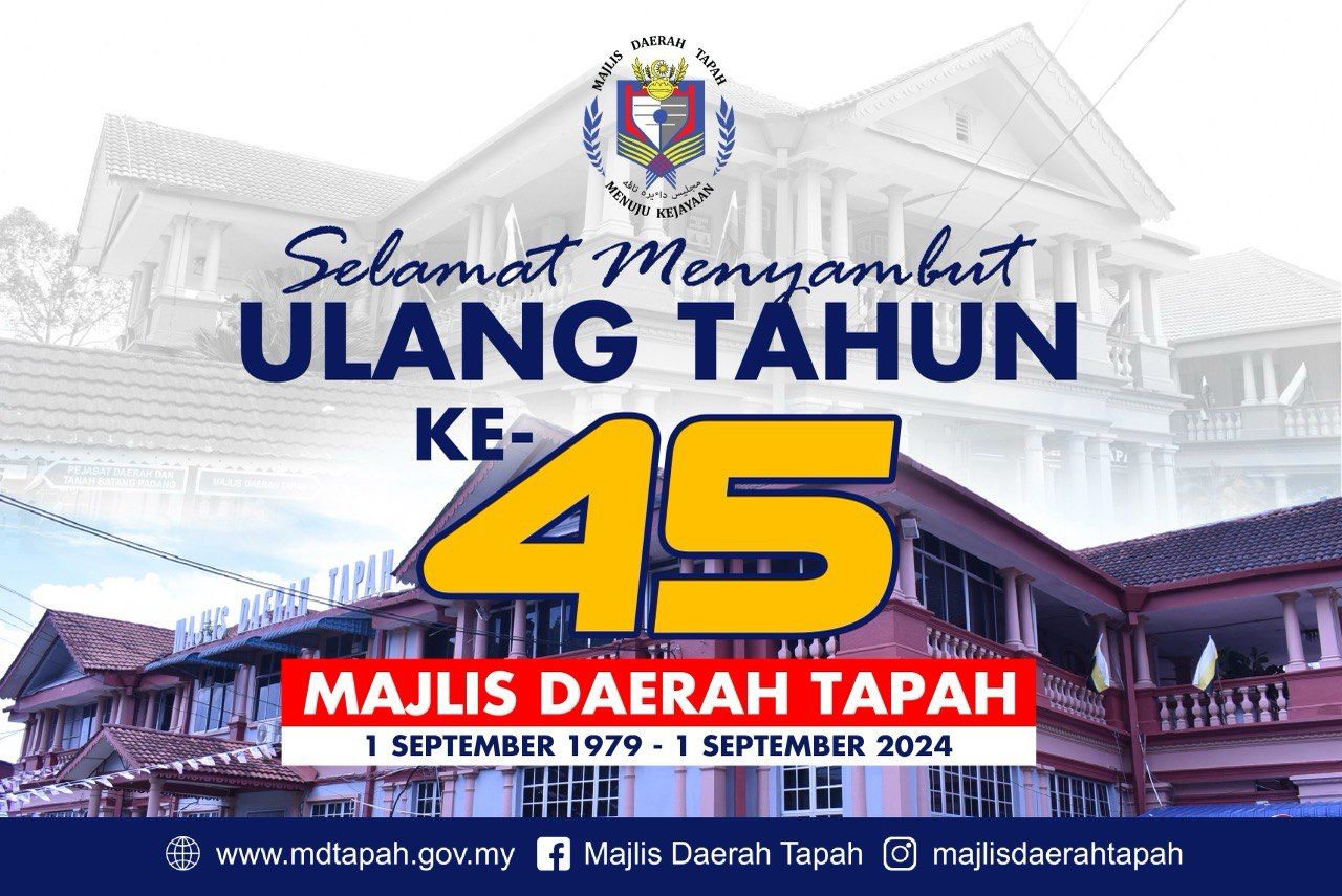 SELAMAT MENYAMBUT ULANG TAHUN KE 45 MAJLIS DAERAH TAPAH 1 SEPTEMBER 1979 - 1 SEPTEMBER 2024